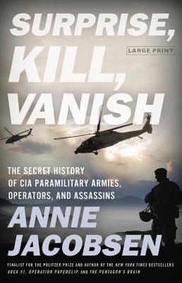 Surprise, Kill, Vanish: The Secret History of CIA Paramilitary Armies, Operators, and Assassins