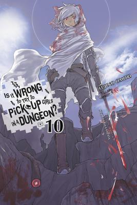 Is It Wrong to Try to Pick Up Girls in a Dungeon?, Vol. 10 (Light Novel): Volume 10