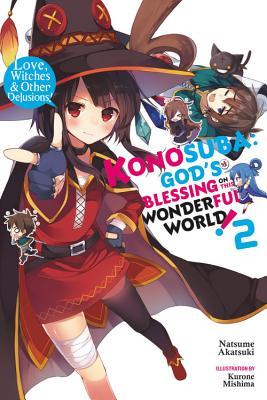 Konosuba: God's Blessing on This Wonderful World!, Vol. 2 (Light Novel): Love, Witches & Other Delusions! Volume 2