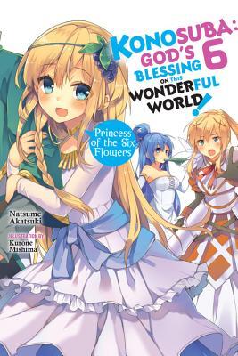 Konosuba: God's Blessing on This Wonderful World!, Vol. 6 (Light Novel): Princess of the Six Flowers Volume 6