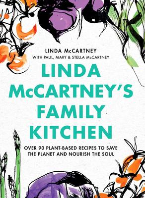 Linda McCartney's Family Kitchen: Over 90 Plant-Based Recipes to Save the Planet and Nourish the Soul