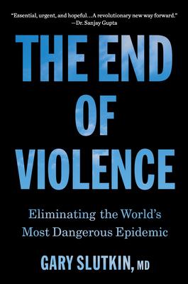 The End of Violence: Eliminating the World's Most Dangerous Epidemic Subscription