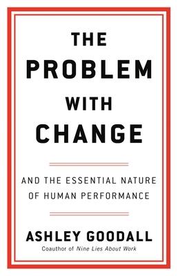 The Problem with Change: And the Essential Nature of Human Performance