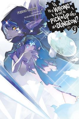 Is It Wrong to Try to Pick Up Girls in a Dungeon?, Vol. 9 (Light Novel): Volume 9