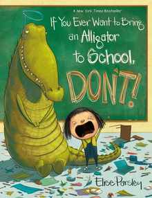 If You Ever Want to Bring an Alligator to School, Don't!