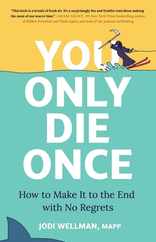 You Only Die Once: How to Make It to the End with No Regrets Subscription