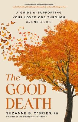 The Good Death: A Guide for Supporting Your Loved One Through the End of Life Subscription