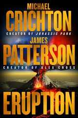 Eruption: Following Jurassic Park, Michael Crichton Started Another Masterpiece--James Patterson Just Finished It Subscription
