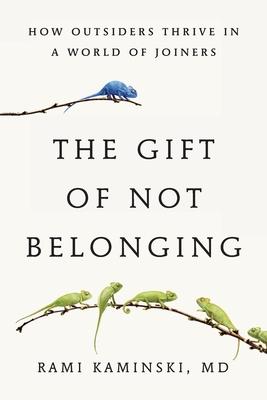 The Gift of Not Belonging: How Outsiders Thrive in a World of Joiners Subscription