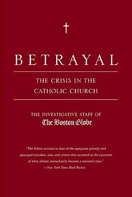 Betrayal: The Crisis in the Catholic Church