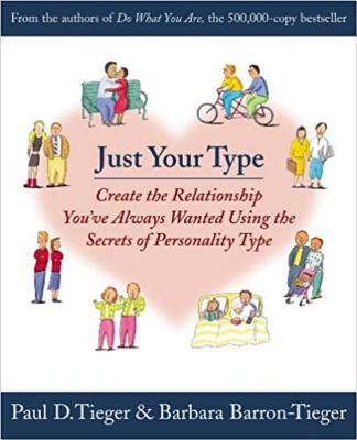 Just Your Type: Create the Relationship You've Always Wanted Using the Secrets of Personality Type