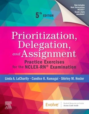 Prioritization, Delegation, and Assignment: Practice Exercises for the Nclex-Rn(r) Examination