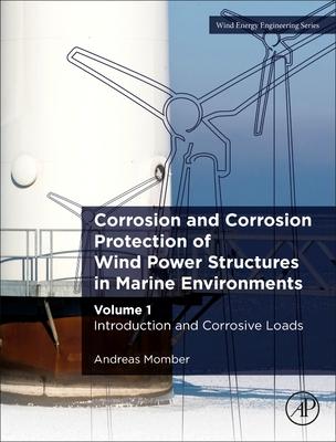 Corrosion and Corrosion Protection of Wind Power Structures in Marine Environments: Volume 1: Introduction and Corrosive Loads