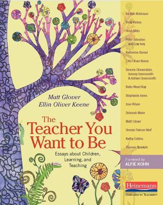 The Teacher You Want to Be: Essays about Children, Learning, and Teaching