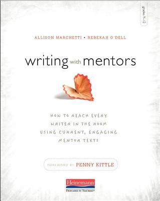 Writing with Mentors: How to Reach Every Writer in the Room Using Current, Engaging Mentor Texts