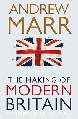 The Making of Modern Britain: From Queen Victoria to VE Day