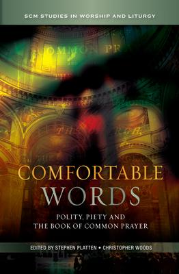 Comfortable Words: Polity, Piety and the Book of Common Prayer Subscription