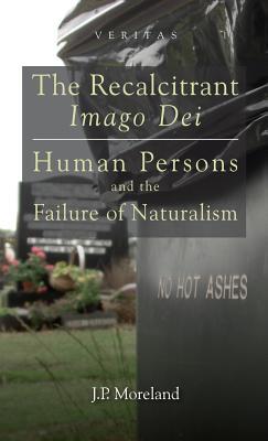 The Recalcitrant Imago Dei: Human Persons and the Failure of Naturalism Subscription