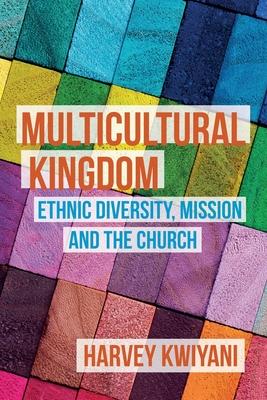 Multicultural Kingdom: Ethnic Diversity, Mission and the Church