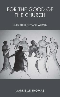 For the Good of the Church: Unity, Theology and Women Subscription