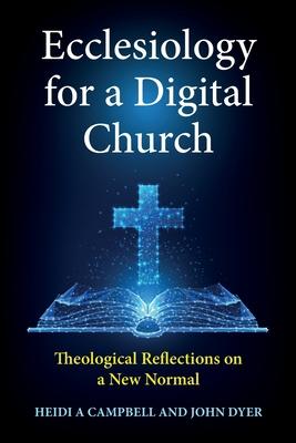 Ecclesiology for a Digital Church: Theological Reflections on a New Normal