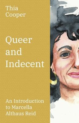 Queer and Indecent: An Introduction to the Theology of Marcella Althaus Reid