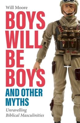 Boys Will Be Boys, and Other Myths: Unravelling Biblical Masculinities