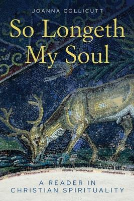 So Longeth My Soul: A Reader in Christian Spirituality