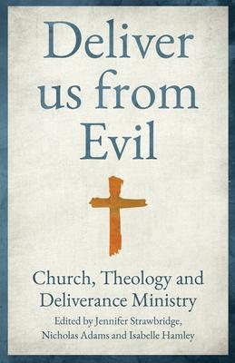 Deliver us from Evil: Church, Theology and Deliverance Ministry