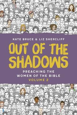 Out of the Shadows: Preaching The Women of the Bible, Vol 2