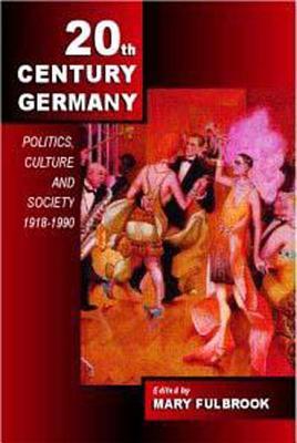 Twentieth-Century Germany: Politics, Culture, and Society 1918-1990