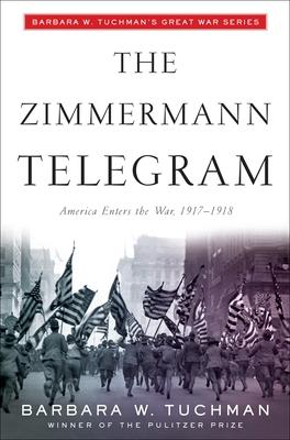 The Zimmermann Telegram: America Enters the War, 1917-1918; Barbara W. Tuchman's Great War Series Subscription