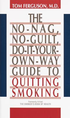 No-Nag, No-Guilt, Do-It-Your-Own-Way Guide to Quitting Smoking