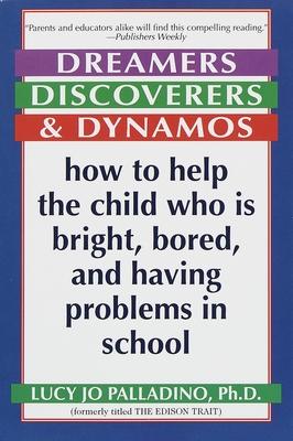 Dreamers, Discoverers & Dynamos: How to Help the Child Who Is Bright, Bored and Having Problems in School