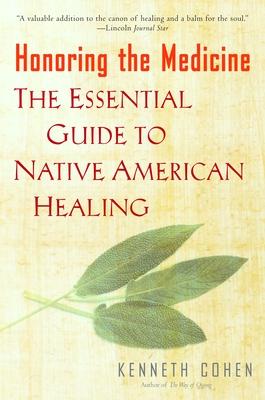 Honoring the Medicine: The Essential Guide to Native American Healing