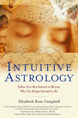 Intuitive Astrology: Follow Your Best Instincts to Become Who You Always Intended to Be