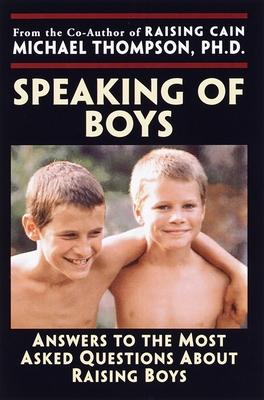 Speaking of Boys: Answers to the Most-Asked Questions About Raising Sons