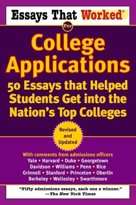 Essays That Worked for College Applications: 50 Essays That Helped Students Get Into the Nation's Top Colleges