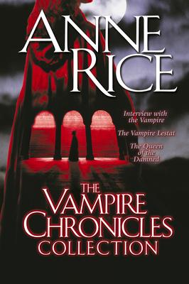 The Vampire Chronicles Collection: Interview with the Vampire, the Vampire Lestat, the Queen of the Damned