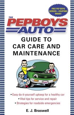 The Pep Boys Auto Guide to Car Care and Maintenance: Easy, Do-It-Yourself Upkeep for a Healthy Car, Vital Tips for Service and Repair, and Strategies