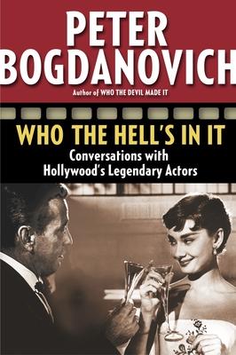 Who the Hell's in It: Conversations with Hollywood's Legendary Actors