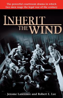 Inherit the Wind: The Powerful Courtroom Drama in Which Two Men Wage the Legal War of the Century Subscription