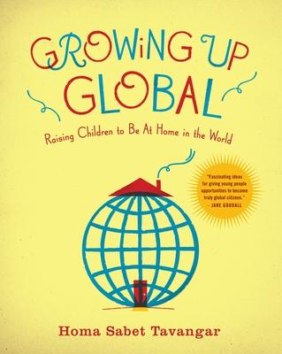 Growing Up Global: Raising Children to Be At Home in the World Subscription