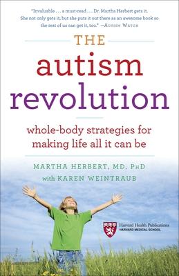 The Autism Revolution: Whole-Body Strategies for Making Life All It Can Be