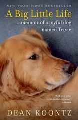 A Big Little Life: A Memoir of a Joyful Dog Named Trixie Subscription