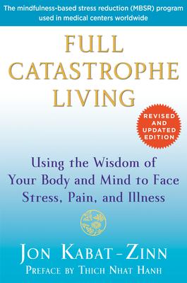 Full Catastrophe Living: Using the Wisdom of Your Body and Mind to Face Stress, Pain, and Illness