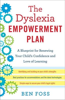 The Dyslexia Empowerment Plan: A Blueprint for Renewing Your Child's Confidence and Love of Learning