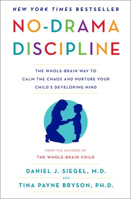 No-Drama Discipline: The Whole-Brain Way to Calm the Chaos and Nurture Your Child's Developing Mind Subscription