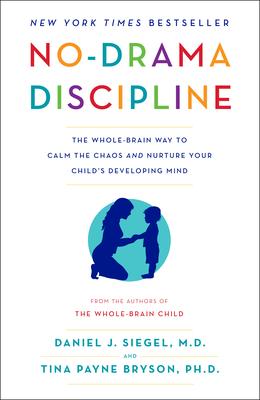 No-Drama Discipline: The Whole-Brain Way to Calm the Chaos and Nurture Your Child's Developing Mind Subscription