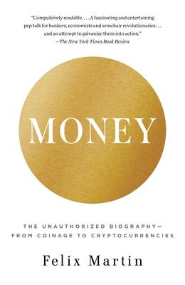 Money: The Unauthorized Biography--From Coinage to Cryptocurrencies